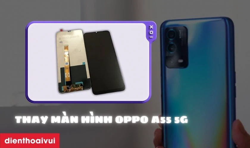 Địa chỉ thay m&agrave;n h&igrave;nh OPPO A55 5G uy t&iacute;n