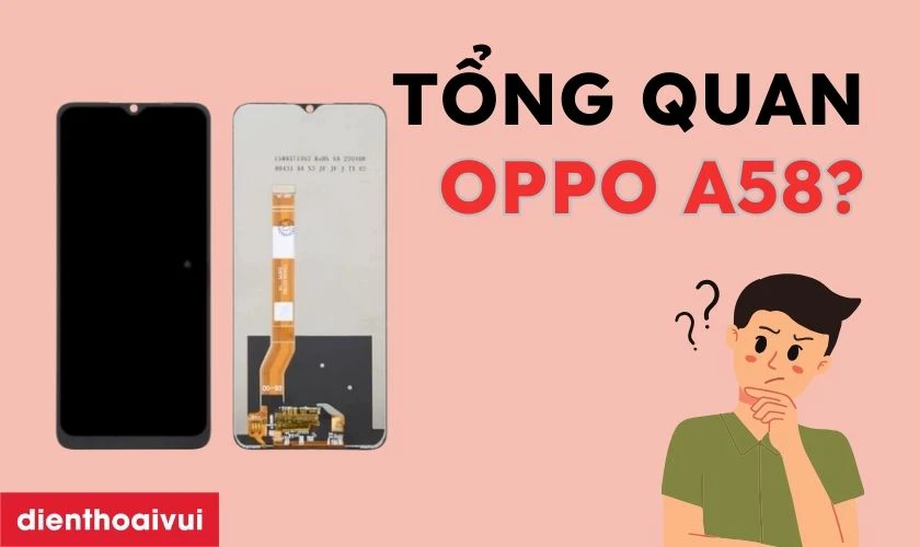 Tổng quan m&agrave;n h&igrave;nh điện thoại OPPO A58