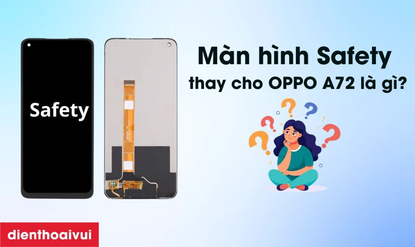 Màn hình OPPO A72 hãng Safety là gì?