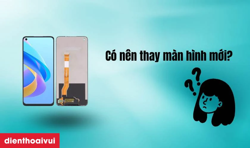 C&oacute; n&ecirc;n thay m&agrave;n h&igrave;nh OPPO A76 kh&ocirc;ng
