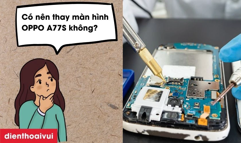 C&oacute; n&ecirc;n thay m&agrave;n h&igrave;nh OPPO A77S kh&ocirc;ng?