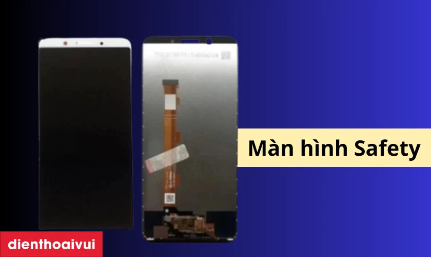 M&agrave;n h&igrave;nh h&atilde;ng Safety thay cho OPPO A83 l&agrave; g&igrave;?