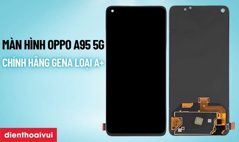 M&agrave;n h&igrave;nh Oppo A96 5G ch&iacute;nh h&atilde;ng GENA loại A+ l&agrave; g&igrave;?