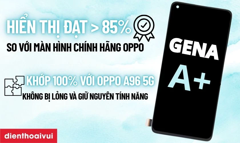 M&agrave;n h&igrave;nh GENA A+ thay cho Oppo A96 5G c&oacute; tốt kh&ocirc;ng?