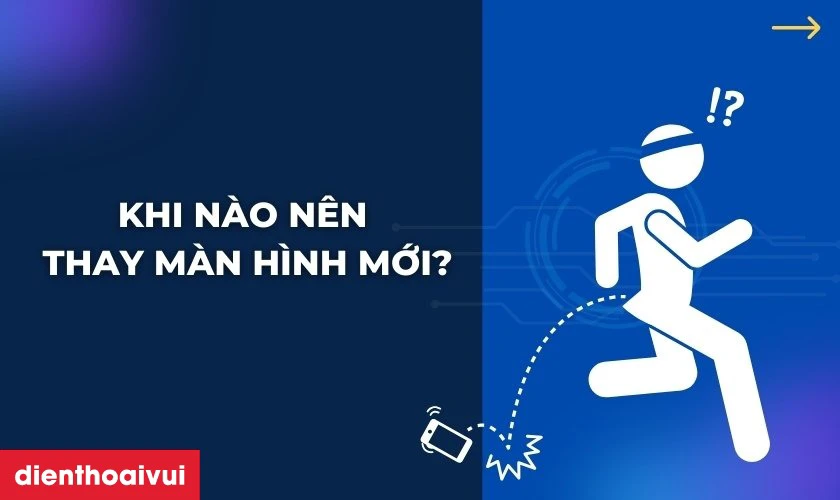 Khi n&agrave;o n&ecirc;n thay m&agrave;n h&igrave;nh