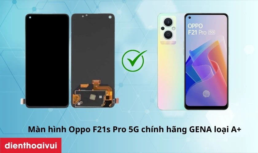 M&agrave;n h&igrave;nh Oppo F21s Pro 5G ch&iacute;nh h&atilde;ng GENA loại A+ l&agrave; g&igrave;?