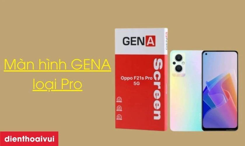 M&agrave;n h&igrave;nh Oppo F21s Pro (5G) GENA loại Pro l&agrave; g&igrave;?