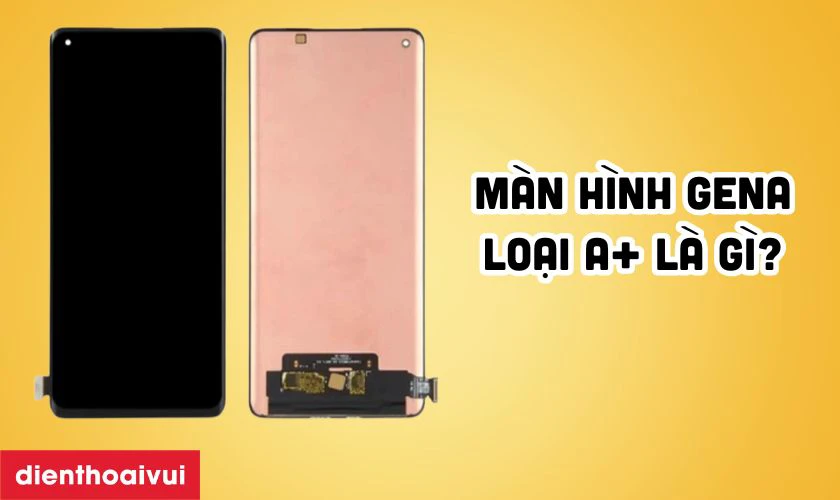 M&agrave;n h&igrave;nh Oppo Find X3 Lite ch&iacute;nh h&atilde;ng GENA loại A+ l&agrave; g&igrave;?