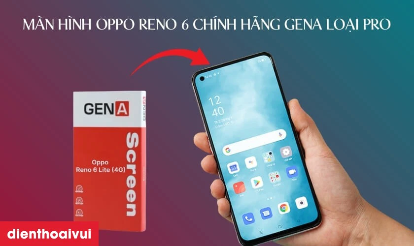 M&agrave;n h&igrave;nh Oppo Reno 6 ch&iacute;nh h&atilde;ng GENA loại Pro l&agrave; g&igrave;?