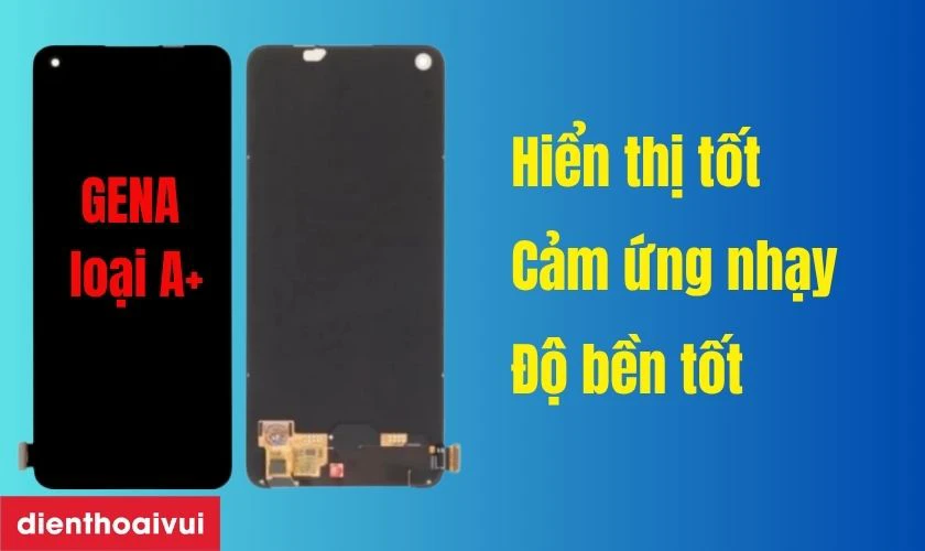M&agrave;n h&igrave;nh GENA loại A+ thay cho Oppo Reno 8 Lite 5G c&oacute; tốt kh&ocirc;ng?