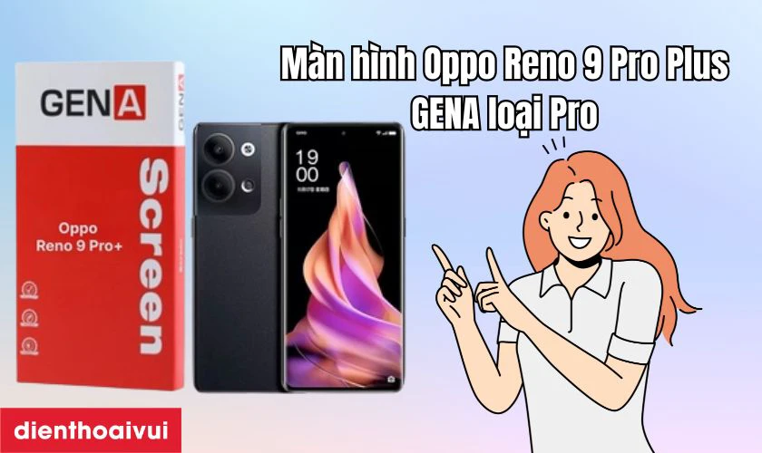 M&agrave;n h&igrave;nh Oppo Reno 9 Pro Plus GENA loại Pro l&agrave; g&igrave;?