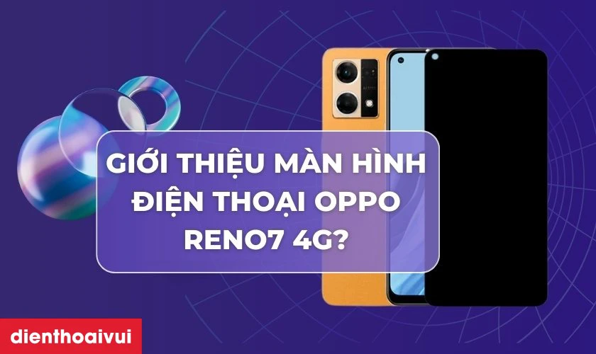 Giới thiệu màn hình điện thoại OPPO Reno7 4G