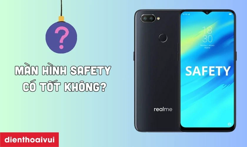 M&agrave;n h&igrave;nh h&atilde;ng Safety thay cho Realme 2 Pro c&oacute; tốt kh&ocirc;ng?