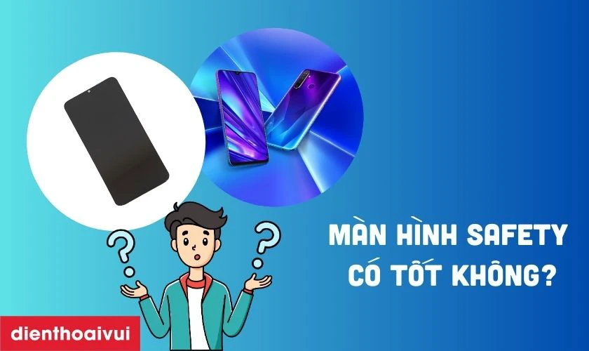 M&agrave;n h&igrave;nh Safety thay cho Realme 5 c&oacute; tốt kh&ocirc;ng?