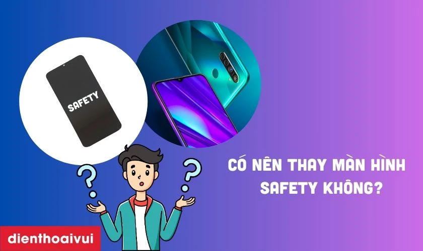 C&oacute; n&ecirc;n thay m&agrave;n h&igrave;nh Realme 5 Pro h&atilde;ng Safety kh&ocirc;ng?