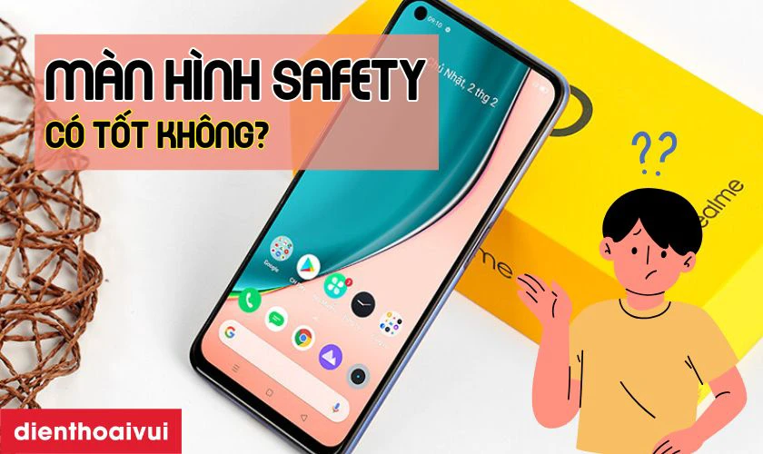 M&agrave;n h&igrave;nh Safety thay cho Realme 6 c&oacute; tốt kh&ocirc;ng?