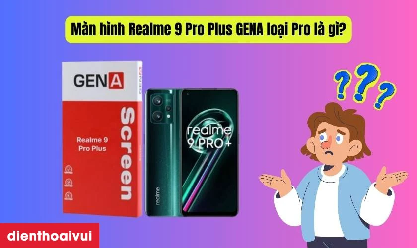 Thay màn hình Realme 9 Pro Plus chính hãng GENA loại Pro