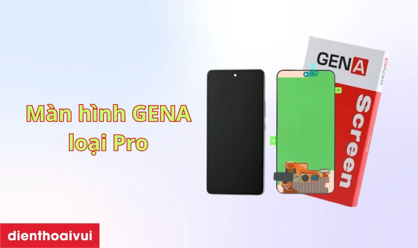 M&agrave;n h&igrave;nh Samsung A55 ch&iacute;nh h&atilde;ng GENA loại Pro l&agrave; g&igrave;?