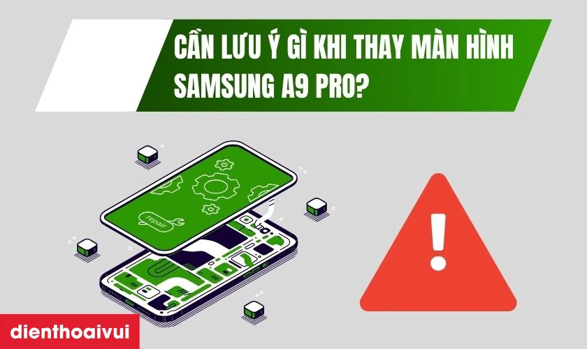 Cần lưu &yacute; g&igrave; khi thay m&agrave;n h&igrave;nh Samsung A9 Pro