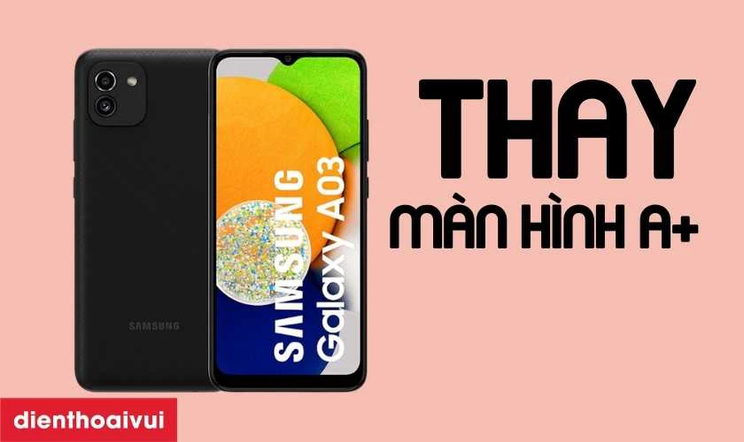 Màn hình Samsung Galaxy A03 loại A+ là gì?