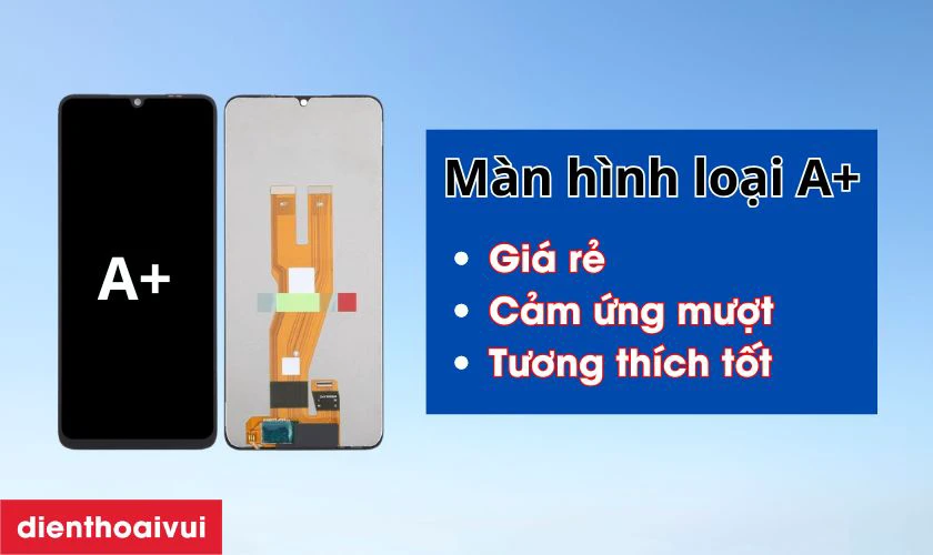 M&agrave;n h&igrave;nh loại A+ thay cho Samsung Galaxy A05 c&oacute; tốt kh&ocirc;ng?