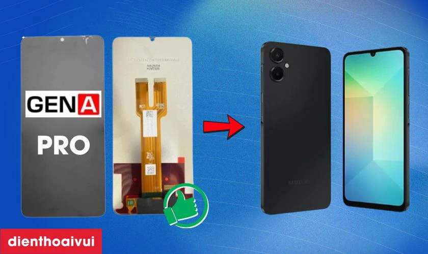 M&agrave;n h&igrave;nh GENA loại Pro thay cho Samsung Galaxy A06 4G c&oacute; tốt kh&ocirc;ng?