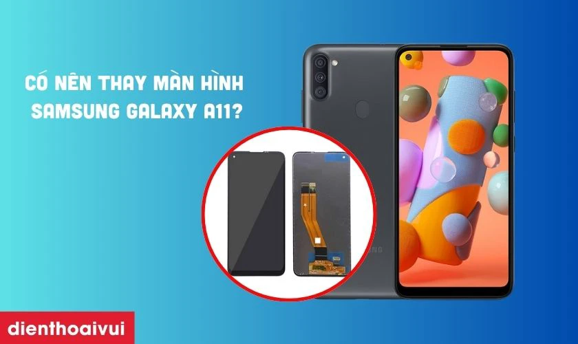 C&oacute; n&ecirc;n thay m&agrave;n h&igrave;nh Samsung Galaxy A11 kh&ocirc;ng?