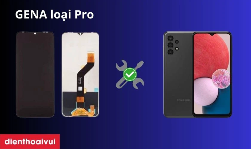 Màn hình GENA loại Pro thay cho Samsung Galaxy A13 có tốt không?