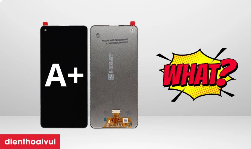 Th&ocirc;ng tin về m&agrave;n h&igrave;nh loại A+ l&agrave; g&igrave;?