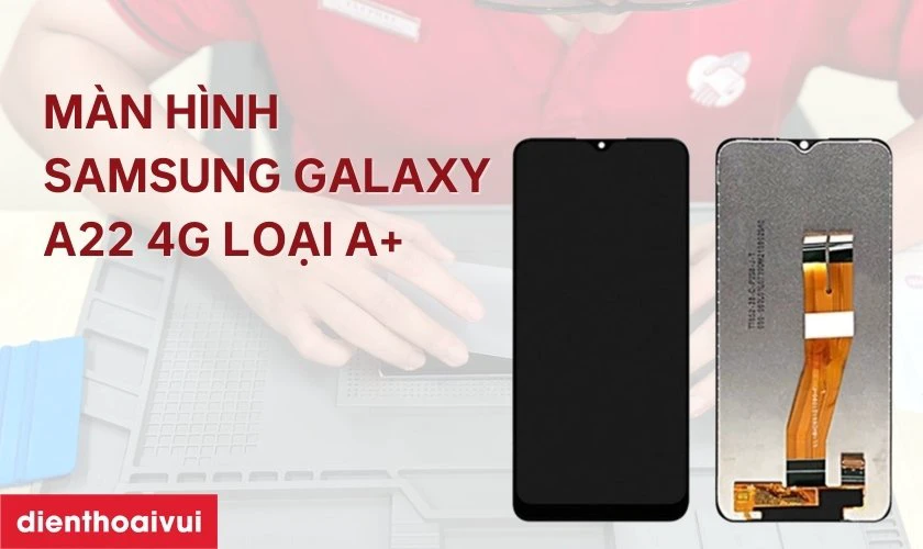 M&agrave;n h&igrave;nh Samsung Galaxy A22 4G loại A+ l&agrave; g&igrave;?