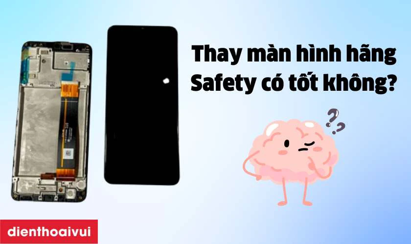 M&agrave;n h&igrave;nh Safety thay cho Samsung Galaxy A23 c&oacute; tốt kh&ocirc;ng?