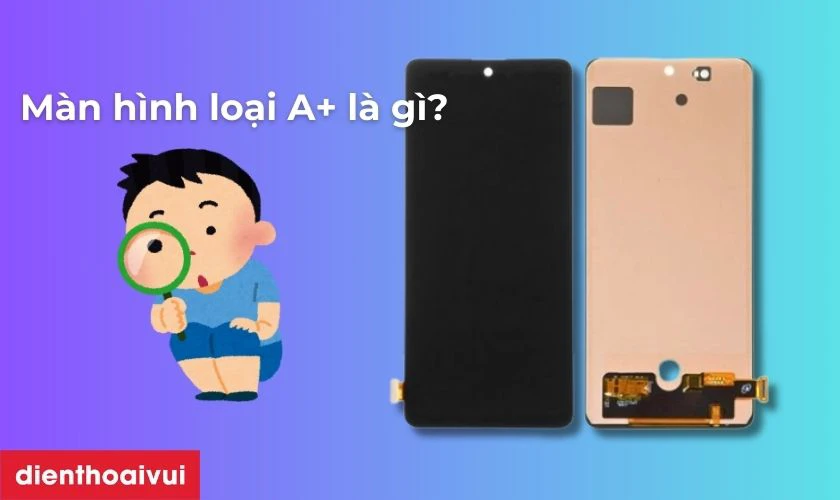 Màn hình Samsung Galaxy A25 loại A+ là gì?