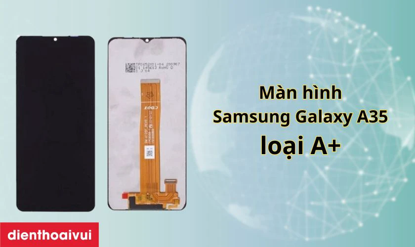 M&agrave;n h&igrave;nh Samsung Galaxy A35 loại A+ l&agrave; g&igrave;?