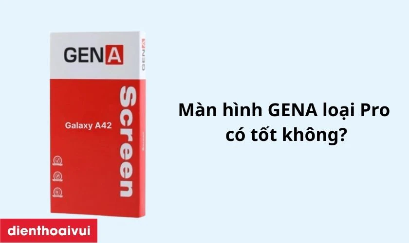 M&agrave;n h&igrave;nh GENA loại Pro thay cho Samsung Galaxy A42 (5G) c&oacute; tốt kh&ocirc;ng?