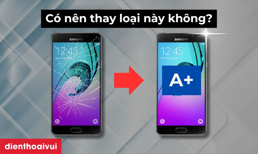 C&oacute; n&ecirc;n thay m&agrave;n h&igrave;nh Samsung A5 2016 loại A+ kh&ocirc;ng?