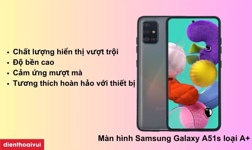 M&agrave;n h&igrave;nh loại A+ thay cho Samsung Galaxy A51s c&oacute; tốt kh&ocirc;ng?
