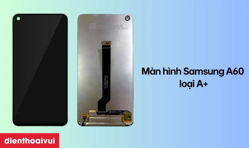 M&agrave;n h&igrave;nh Samsung Galaxy A60 loại A+ l&agrave; g&igrave;