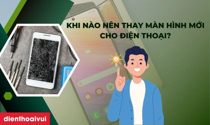 Khi n&agrave;o n&ecirc;n thay m&agrave;n h&igrave;nh mới cho điện thoại