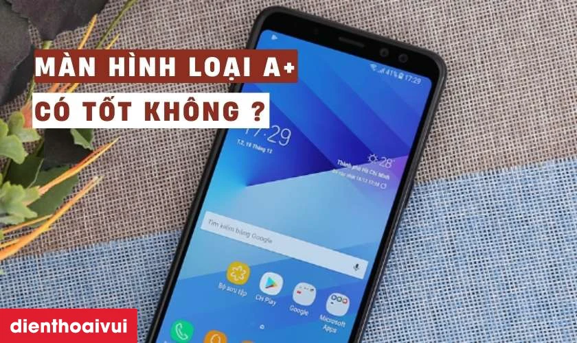 M&agrave;n h&igrave;nh loại A+ thay cho Samsung Galaxy A8 2018 c&oacute; tốt kh&ocirc;ng