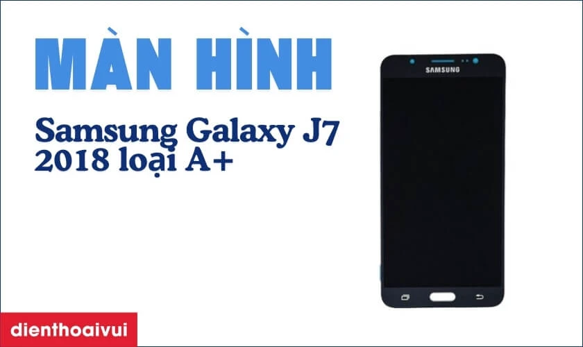 Thay m&agrave;n h&igrave;nh Samsung Galaxy J7 2018 loại A+ gi&aacute; bao nhi&ecirc;u tiền