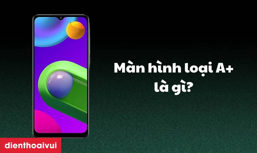 Thay m&agrave;n h&igrave;nh Samsung Galaxy M02 loại A+ l&agrave; g&igrave;?