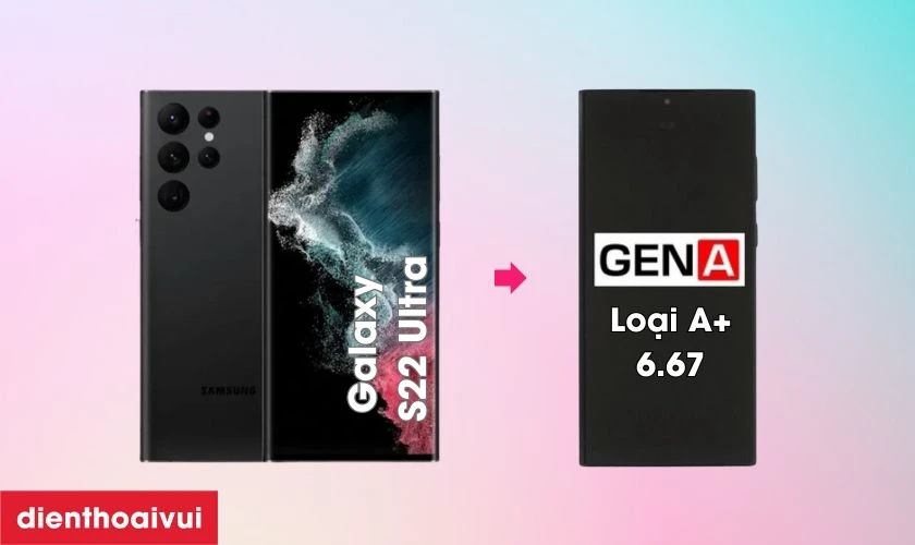 M&agrave;n h&igrave;nh Samsung Galaxy S22 Ultra nguy&ecirc;n khung ch&iacute;nh h&atilde;ng GENA loại A+ size 6.67 l&agrave; g&igrave;?