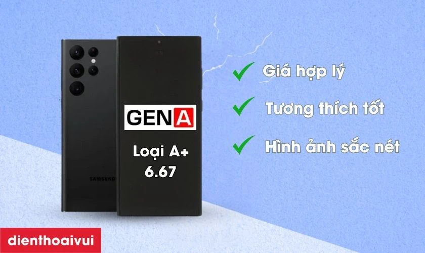 M&agrave;n h&igrave;nh GENA loại A+ Size 6.67 thay cho S22 Ultra c&oacute; tốt kh&ocirc;ng?