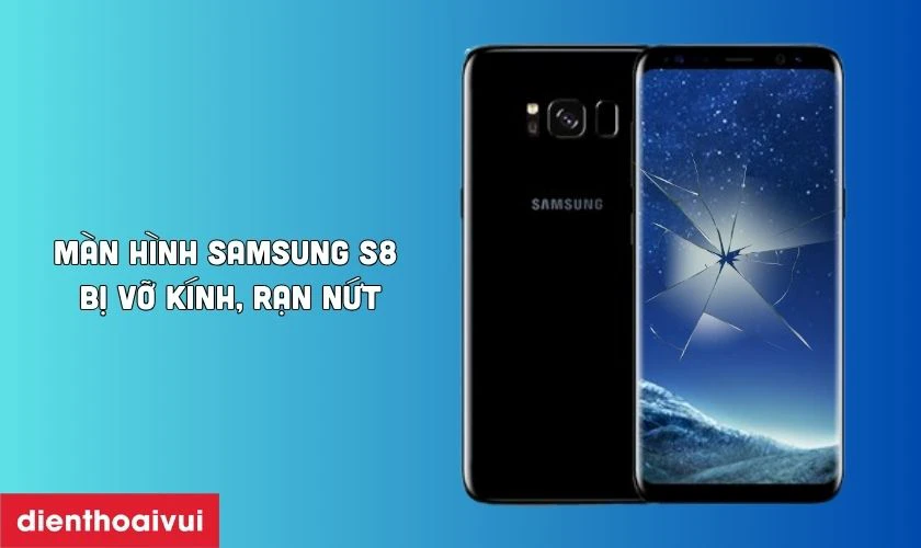 Dấu hiệu cần thay màn hình Samsung S8