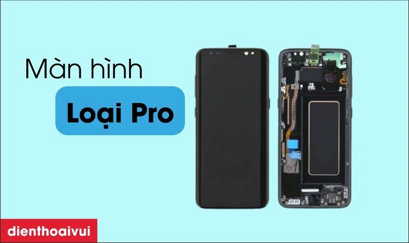 Màn hình Samsung Galaxy S8 Plus nguyên khung loại Pro là gì?