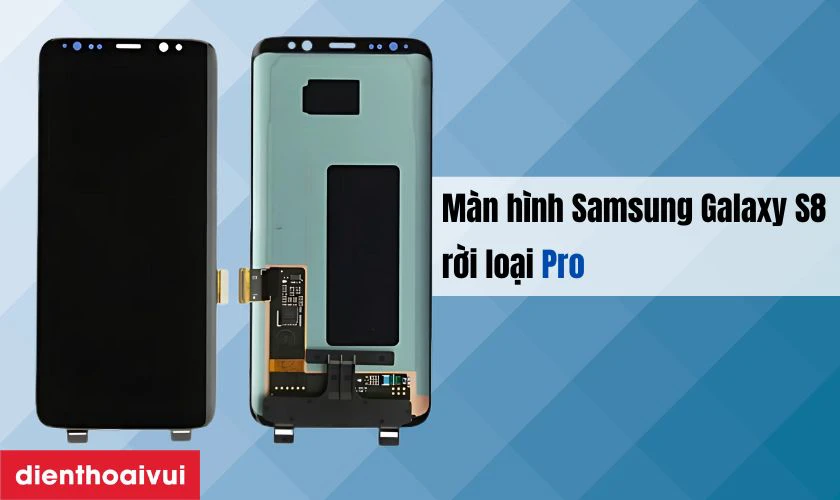 Màn hình Samsung Galaxy S8 rời loại Pro là gì?
