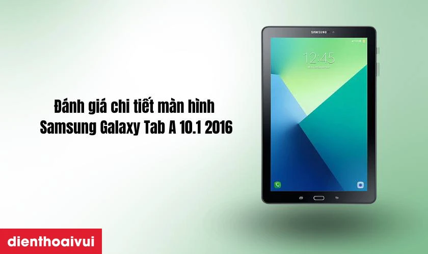 Đánh giá chi tiết màn hình Samsung Galaxy Tab A 10.1 2016