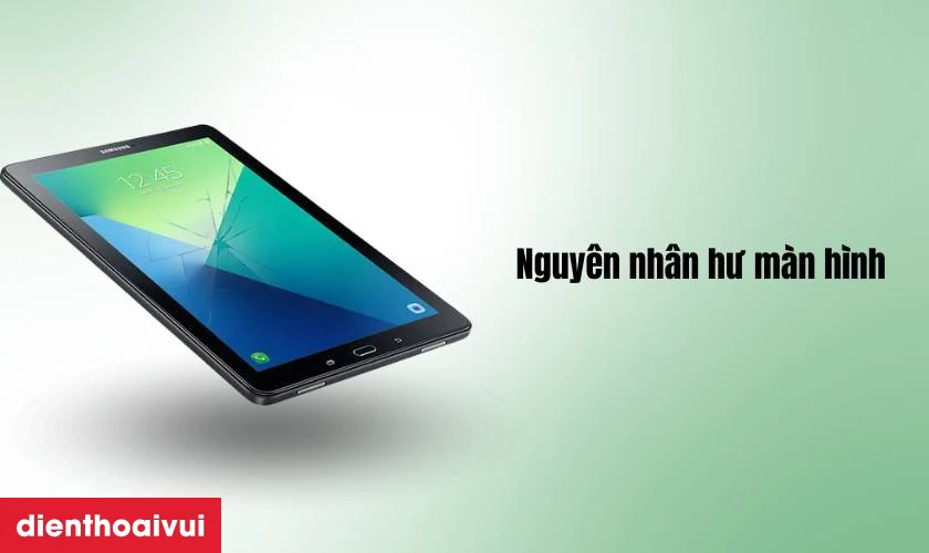 Nguyên nhân hư hỏng màn hình Samsung Galaxy Tab A 10.1 2016