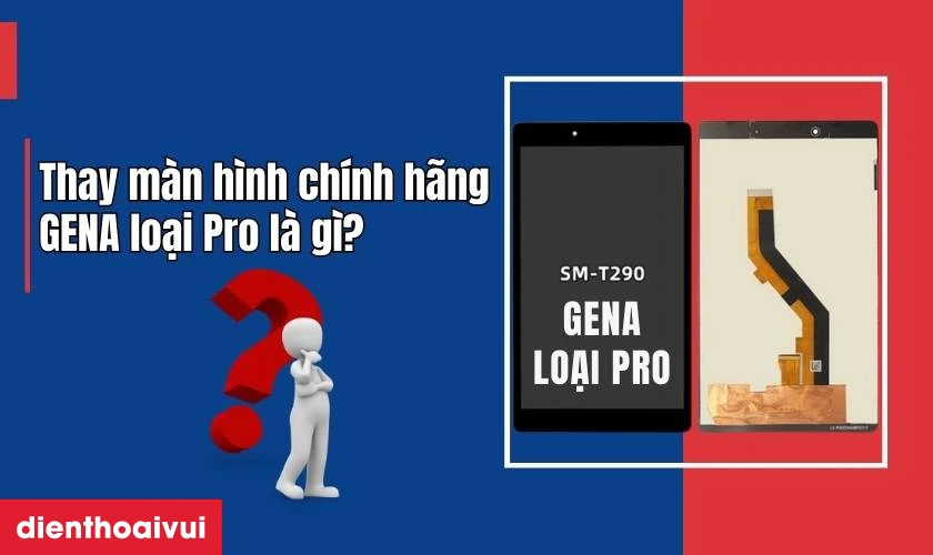 Thay m&agrave;n h&igrave;nh Samsung Galaxy Tab A8 8.0 2019 (T290) ch&iacute;nh h&atilde;ng GENA loại Pro