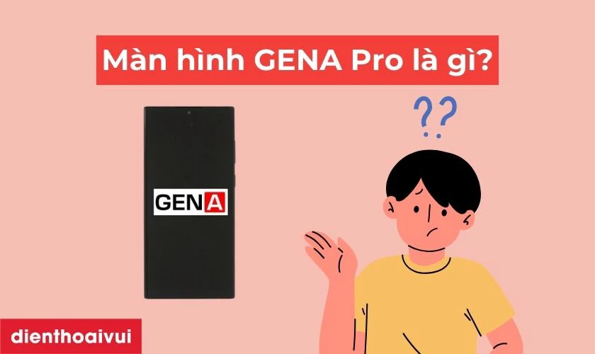 M&agrave;n h&igrave;nh GENA loại Pro l&agrave; g&igrave;?